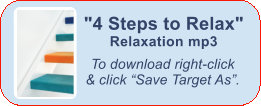 To download right-click   & click Save Target As. "4 Steps to Relax"  Relaxation mp3